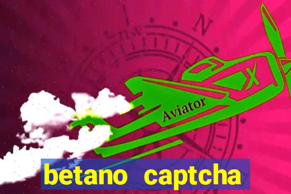 betano captcha security check